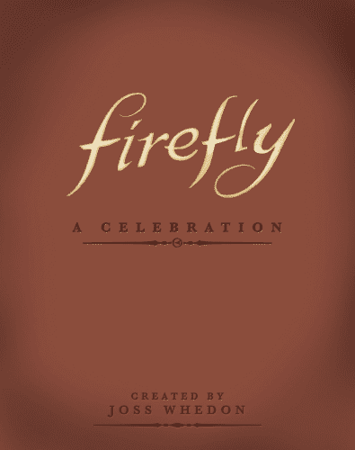 Firefly A Celebration Anniversary Edition – Ultimate gift idea for hardcore Firefly fans